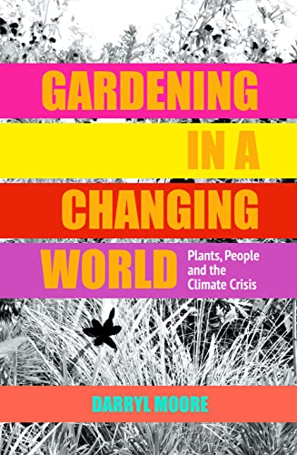 Gardening in a Changing World: Plants, People and the Climate Crisis von Pimpernel Press Ltd